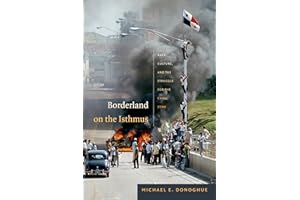 Borderland on the Isthmus: Race, Culture, and the Struggle for the Canal Zone (American Encounters/Global Interactions)