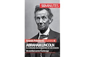 Abraham Lincoln, à l'origine de la guerre de Sécession: Un combat contre l’esclavage (Grands Présidents t. 6) (French Edition