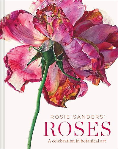 Download Rosie Sanders' Roses: A celebration in botanical art (English Edition) PDF