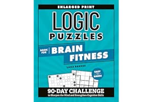 Logic Puzzles Book for Brain Fitness: 90-Day Challenge to Sharpen the Mind and Strengthen Cognitive Skills Enlarged Print, Easy to Hard! (Brain Fitness Puzzle Games)