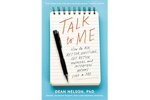 Talk to Me: How to Ask Better Questions, Get Better Answers, and Interview Anyone Like a Pro