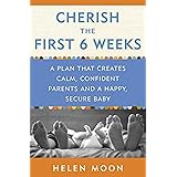 Cherish the First Six Weeks: A Plan that Creates Calm, Confident Parents and a Happy, Secure Baby