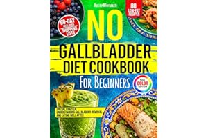 No Gallbladder Diet Cookbook for Beginners: 80 Easy and Delicious Low-Fat Recipes for Healthy Digestion After Gallbladder Rem