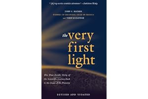 The Very First Light: The True Inside Story of the Scientific Journey Back to the Dawn of the Universe