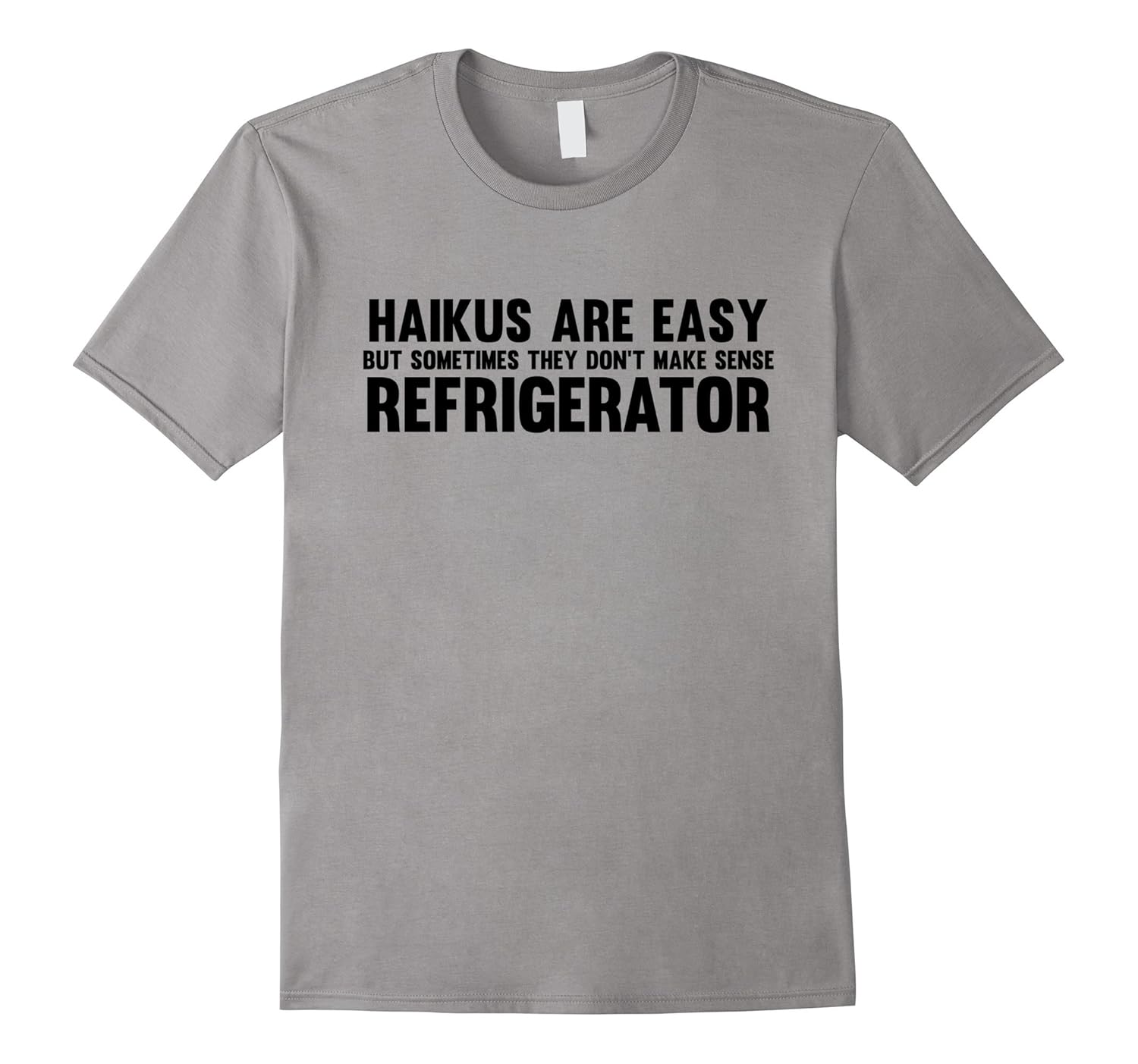 Haikus Are Easy Shirt Funny Refrigerator Tee-ANZ