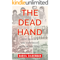 The Dead Hand - Short Tales of a Long Dictatorship : Based on true events book cover The Dead Hand - Short Tales of a Long Dictatorship : Based on true events book cover