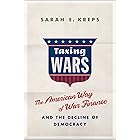 Taxing Wars: The American Way of War Finance and the Decline of Democracy
