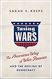 Taxing Wars: The American Way of War Finance and the Decline of Democracy