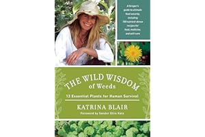 The Wild Wisdom of Weeds: 13 Essential Plants for Human Survival