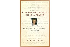 Eleanor Roosevelt’s Nightly Prayer: The Religious Life of the First Lady of the World