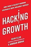 Hacking Growth: How Today's Fastest-Growing Companies Drive Breakout Success