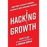 Hacking Growth: How Today's Fastest-Growing Companies Drive Breakout Success