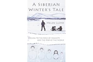 A Siberian Winter's Tale: Cycling to the Edge of Insanity and the End of the World (Helen's Take On... Two-Wheeled Adventures