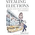 Stealing Elections: How Voter Fraud Threatens Our Democracy