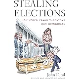 Stealing Elections: How Voter Fraud Threatens Our Democracy