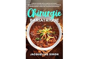 Chirurgie Bariatrique: Livre de cuisine sur la Sleeve gastrique : Recettes faciles et délicieuses pour chaque étape du rétabl