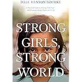 Strong Girls, Strong World: A Practical Guide to Helping Them Soar--and Creating a Better Future for Us All
