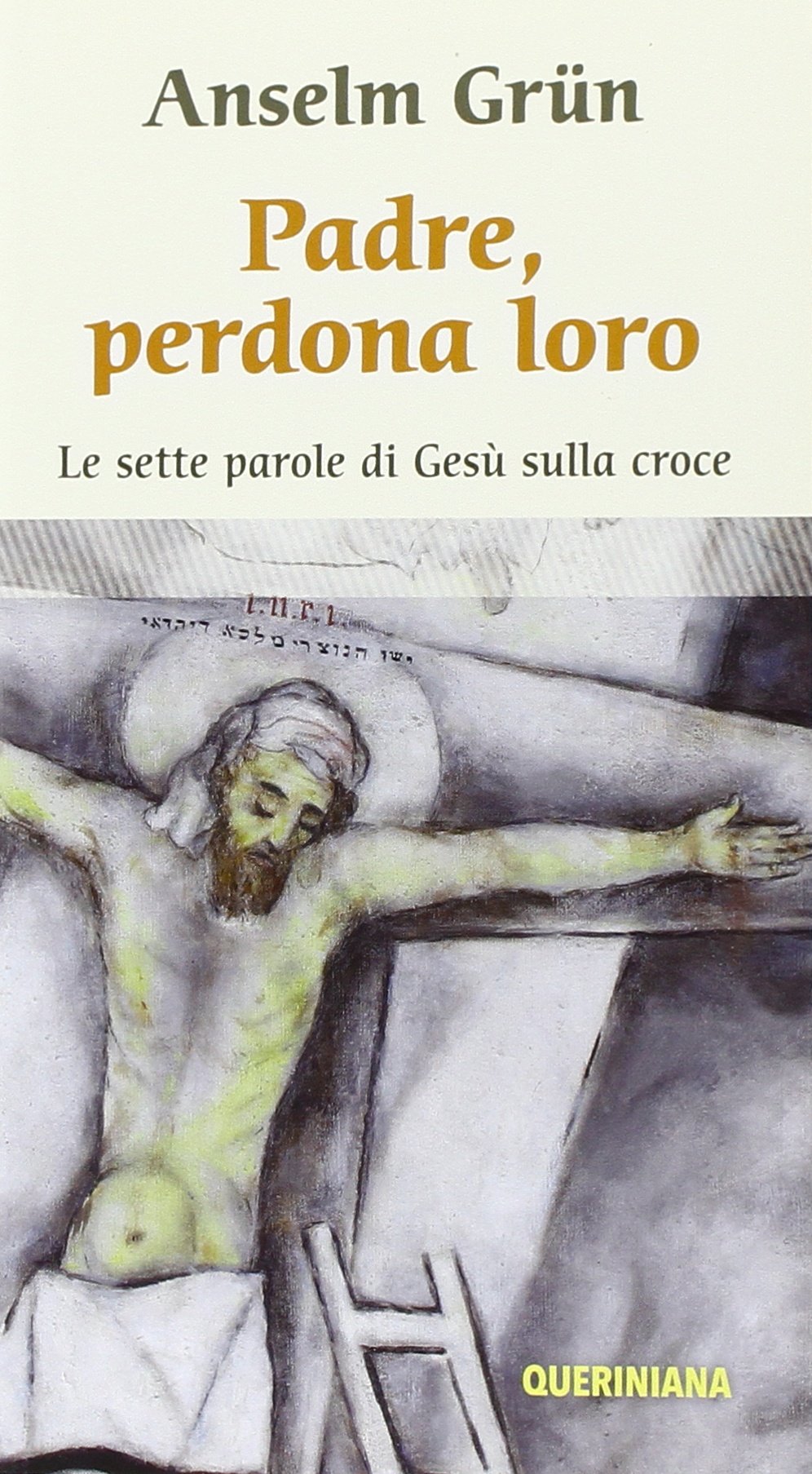 Padre Perdona Loro Le Ultime Parole Di Gesu Sulla Croce Amazon It Grun Anselm Bologna A Libri