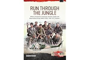 Run Through the Jungle: Military Assistance Command, Vietnam: Studies and Observations Group (MACV-SOG), 1964-1972, Volume 1