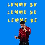 Lemme Be [Explicit]