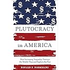 Plutocracy in America: How Increasing Inequality Destroys the Middle Class and Exploits the Poor