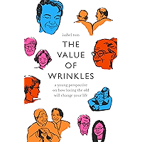 The Value of Wrinkles: A Young Perspective on How Loving the Old Will Change Your Life book cover