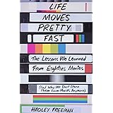 Life Moves Pretty Fast: The Lessons We Learned from Eighties Movies (and Why We Don't Learn Them from Movies Anymore)