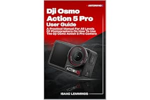 DJI OSMO ACTION 5 PRO USER GUIDE : A PRACTICAL MANUAL FOR ALL LEVELS OF PHOTOGRAPHERS ON HOW TO USE THE DJI OSMO ACTION 5 CAM
