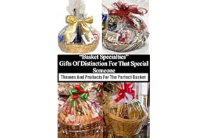 "Basket Specialties" Gifts Of Distinction For That Special Someone: Themes And Products For The Perfect Basket
