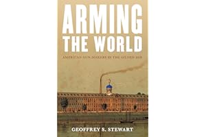 Arming the World: American Gun-Makers in the Gilded Age