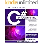 The Little Book Of C# Programming: Learn To Program C-Sharp For Beginners (Little Programming Books)