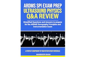 Ultrasound Physics SPI Exam Prep Q&A Review: Simplified Questions and Answers to prepare for the Sonography Principles and In