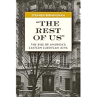 "The Rest of Us": The Rise of America's Eastern European Jews