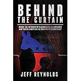 Behind the Curtain: Inside the Network of Progressive Billionaires and Their Campaign to Undermine Democracy