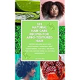 101 NATURAL HAIR CARE RECIPES FOR AFRO-TEXTURED HAIR: The Ultimate D.I.Y. hair Care Recipe Book