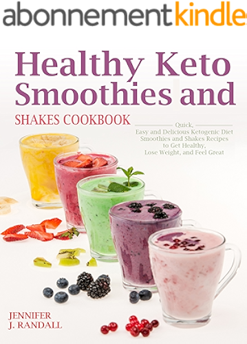 Download Healthy Keto Smoothies and Shakes Cookbook: Quick and Delicious Ketogenic Diet Smoothies and Shakes Recipes to Get Healthy, Lose Weight and Feel Great (English Edition) PDF