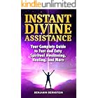Instant Divine Assistance: Your Complete Guide to Fast and Easy Spiritual Awakening, Healing, and More