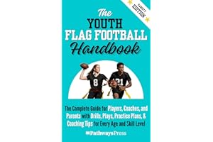 The Youth Flag Football Handbook: The Complete Guide for Players, Coaches, and Parents with Drills, Plays, Practice Plans, & 