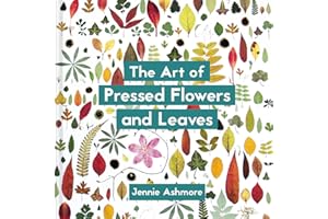 The Art of Pressed Flowers and Leaves: Contemporary Techniques & Designs