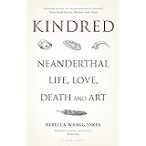 Kindred: Neanderthal Life, Love, Death and Art (Bloomsbury Sigma)