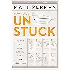 How to Get Unstuck: Breaking Free from Barriers to Your Productivity