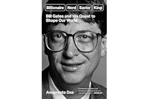 Billionaire, Nerd, Savior, King: Bill Gates and His Quest to Shape Our World