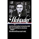 Richard Hofstadter: Anti-Intellectualism in American Life, The Paranoid Style in American Politics, Uncollected Essays 1956-1