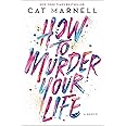 How to Murder Your Life: A Memoir