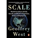 Scale: The Universal Laws of Life, Growth, and Death in Organisms, Cities, and Companies