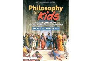 Philosophy for Kids: 40 Fun Questions That Help You Wonder About Everything!