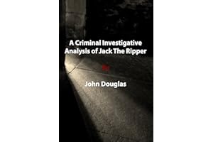 A Criminal Investigative Analysis of Jack The Ripper