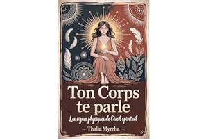 Ton Corps Te Parle - Les Signes Physiques de l’Éveil Spirituel: Hypersensibilité, fatigue chronique, montée de Kundalini, déc