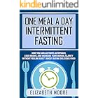 One Meal a Day Intermittent Fasting: How You Can Activate Autophagy, Lose Weight, and Increase Your Mental Clarity Without Fe