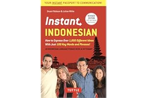 Instant Indonesian: How to Express 1,000 Different Ideas with Just 100 Key Words and Phrases! (A Indonesian Phrasebook & Dict